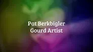 Pat Berkbigler - Gourd Artist