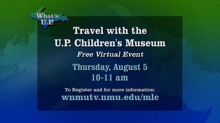 Video thumbnail: What's U.P. Travel with the U.P. Children's Museum Virtual Event