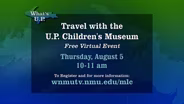 Travel with the U.P. Children's Museum Virtual Event