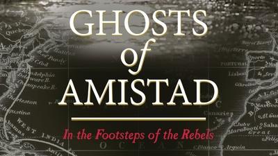 Ghosts of Amistad: In the Footsteps of the Rebels