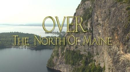 Video thumbnail: Maine Public Film Series Over the North of Maine