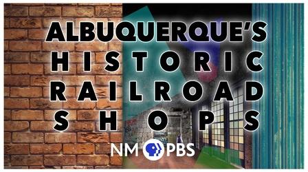 Video thumbnail: Albuquerque's Historic Railroad Shops Albuquerque's Historic Railroad Shops