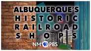 Albuquerque's Historic Railroad Shops