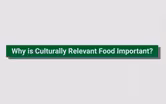 Why is Culturally Relevant Food Important?