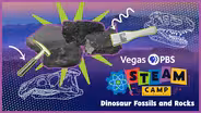 Vegas PBS STEAM Camp: Dinosaur Fossils and Rocks