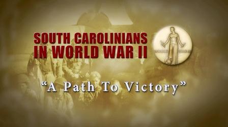 Video thumbnail: SCETV Specials South Carolinians in WWII | A Path to Victory