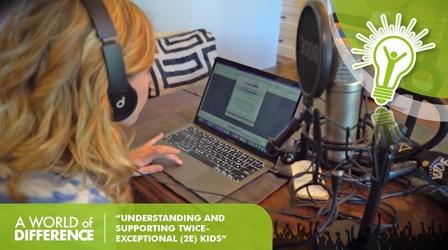 Video thumbnail: A World of Difference Understanding and Supporting Twice-Exceptional (2e) Kids