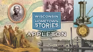 Wisconsin Hometown Stories: Appleton