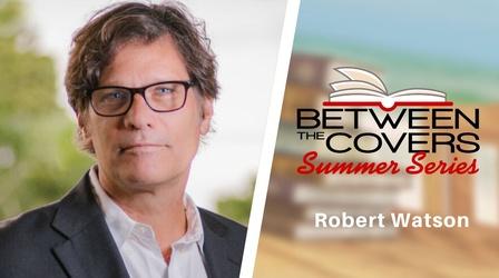 Video thumbnail: Between The Covers Robert Watson | Between the Covers Summer Series