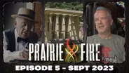 Prairie Fire - Episode 5 - September 2023