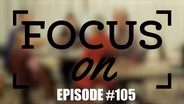 Focus On: Episode 05
