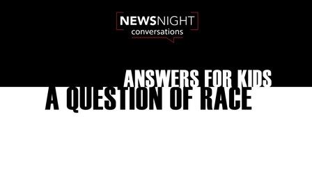 Video thumbnail: NewsNight A Question of Race: Answers for Kids