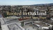 Rooted in Oakland: A Community School Takes Shape