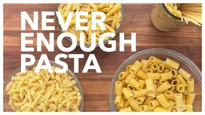Never Enough Pasta