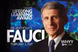 WHYY’s Lifelong Learning Award honoring Dr. Anthony S. Fauci