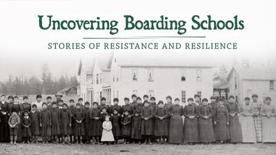 Uncovering Boarding Schools: Stories of Resistance and Resilience