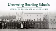 Uncovering Boarding Schools: Stories of Resistance and Resilience