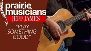 Jeff James "Play Something Good"