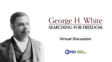Video thumbnail: PBS North Carolina Specials Discussion | George H. White: Searching for Freedom