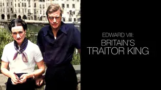 Edward VIII: Britain's Traitor King