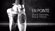 En Pointe: Black Dancers, Black History