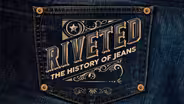 Riveted: The History of Jeans