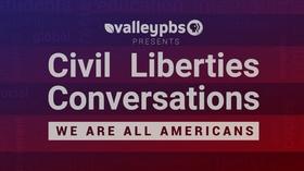 Video thumbnail: ValleyPBS Specials Civil Liberties Conversations - We Are All Americans: Part 3