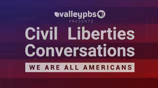 Civil Liberties Conversations - We Are All Americans: Part 3