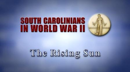 Video thumbnail: SCETV Specials South Carolinians in WWII | The Rising Sun