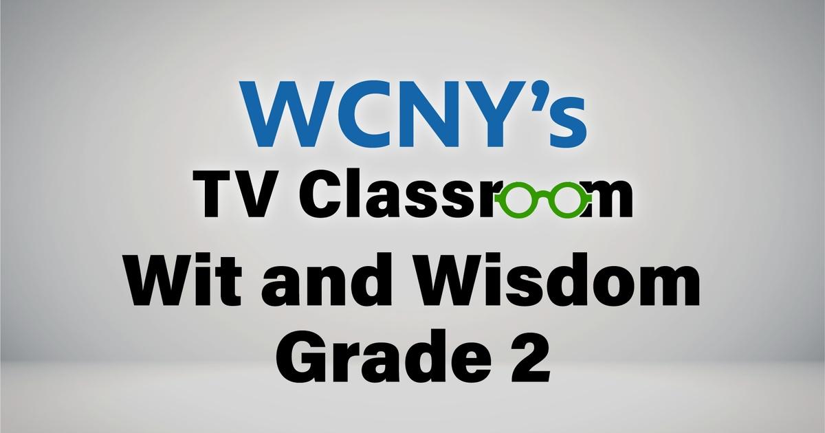 Wcny tv classroom | season 1 | pbs - wit and wisdom - grade 2 episode 6