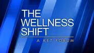 The Wellness Shift: A KET Forum