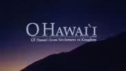 O Hawaiʻi: Of Hawaiʻi from Settlement to Kingdom