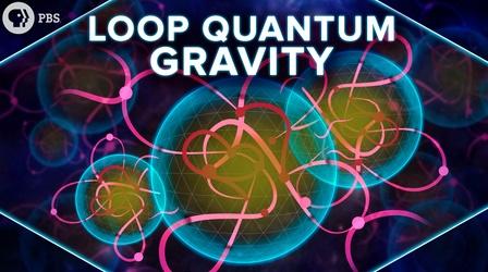 Video thumbnail: PBS Space Time Loop Quantum Gravity Explained