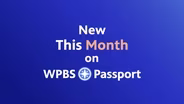 What's New This Month with WPBS Passport