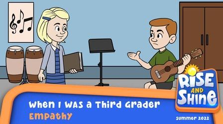 Video thumbnail: Rise and Shine When I Was a 3rd Grader - Empathy