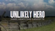 Unlikely Hero: James Armistead Lafayette