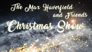 The Max Haverfield & Friends Christmas Show