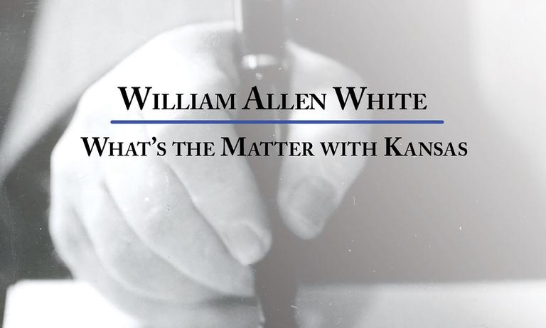 William Allen White: What’s the Matter with Kansas