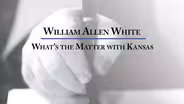 William Allen White: What’s the Matter with Kansas