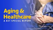 Aging & Healthcare: A KET Special Report