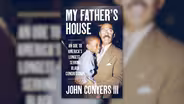 John Conyers III reflects on legacy of late father John Conyers Jr. in new book ‘My Father’s House’