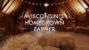Wisconsin’s Homegrown Farmer