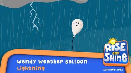 Video thumbnail: Rise and Shine Wendy Weather Balloon - Lightning