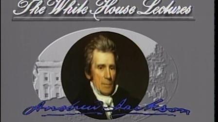 Video thumbnail: People & Places White House Lectures: Andrew Jackson