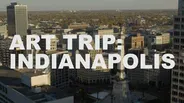 Art Trip: Indianapolis