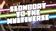 Slowboat to the Multiverse: Building the Immersive World of Baron Von Opperbean and the River of Time