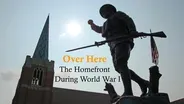 Over Here: The Homefront During World War I