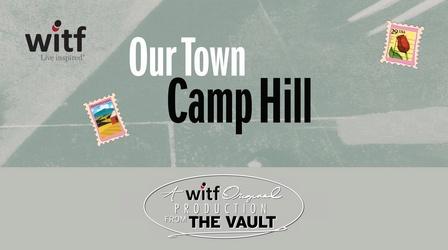Video thumbnail: Our Town Our Town: Camp Hill