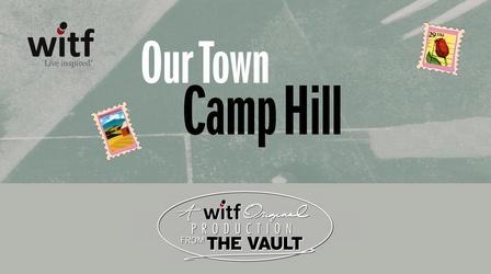 Video thumbnail: Our Town Our Town: Camp Hill