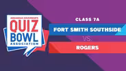 Quiz Bowl 2022 - 7A FORT SMITH vs ROGERS